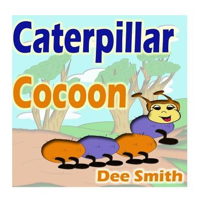 Caterpillar Cocoon: Rhyming Caterpillar Picture Book for kids. Encourages self acceptance, embracing diversity and expressing diversity in by Smith, Dee