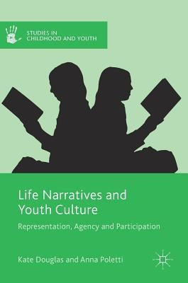 Life Narratives and Youth Culture: Representation, Agency and Participation by Douglas, Kate