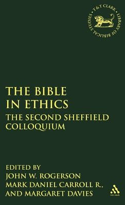 Bible in Ethics: The Second Sheffield Colloquium by Rogerson, J. W.
