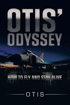 Otis' Odyssey: How to Fly and Stay Alive by Otis