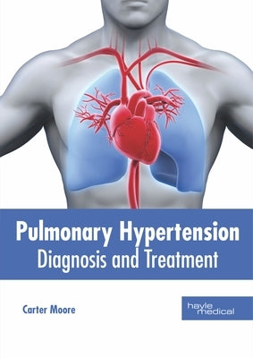Pulmonary Hypertension: Diagnosis and Treatment by Moore, Carter
