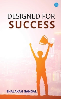 Designed for Success by Ganga, Shalakah
