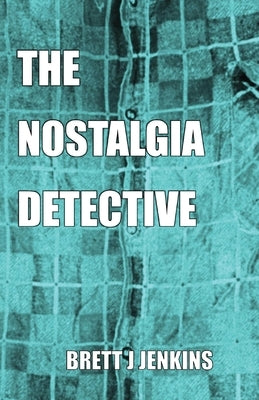 The Nostalgia Detective by Jenkins, Brett J.