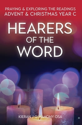 Hearers of the Word: Praying and Exploring the Readings for Advent and Christmas, Year C by O'Mahony, Kieran J.