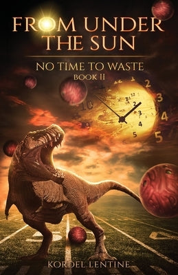 No Time to Waste: From Under the Sun, Book 2 by Lentine, Kordel