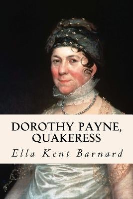 Dorothy Payne, Quakeress by Barnard, Ella Kent
