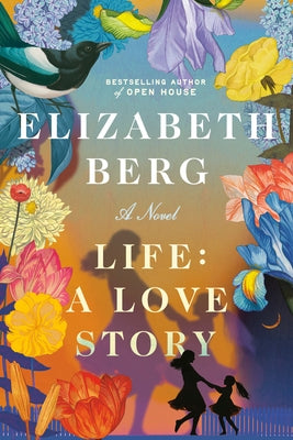 Life: A Love Story by Berg, Elizabeth