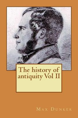 The history of antiquity Vol II by Dunker, Max