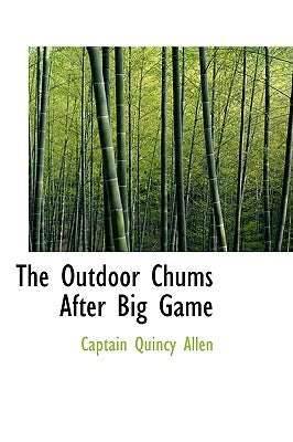 The Outdoor Chums After Big Game by Allen, Captain Quincy