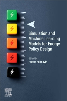 Simulation and Machine Learning Models for Energy Policy Design by Adedoyin, Festus
