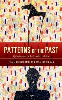Patterns of the Past: Epitedeumata in the Greek Tradition by Moreno, Alfonso