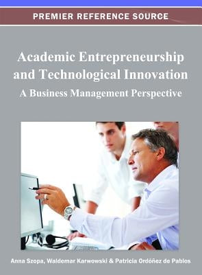 Academic Entrepreneurship and Technological Innovation: A Business Management Perspective by Szopa, Anna