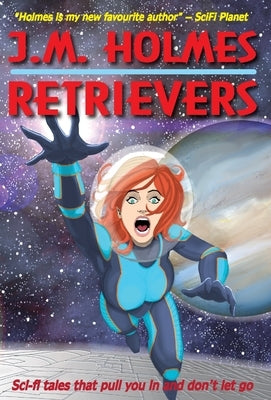 Retrievers: A Space Adventure Anthology by Holmes, J. M.