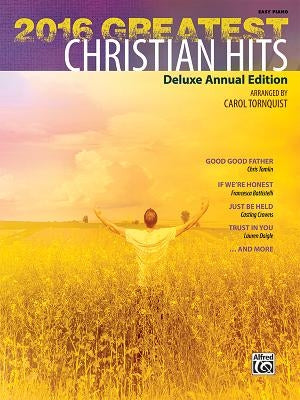 2016 Greatest Christian Hits: Deluxe Annual Edition by Tornquist, Carol
