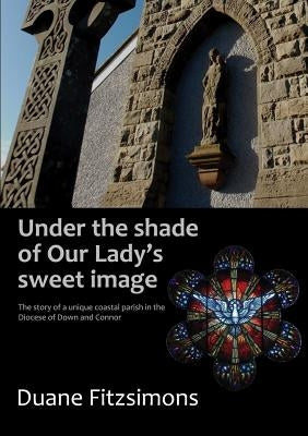 Under the shade of Our Lady's sweet image by Fitzsimons, Duane