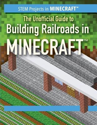 The Unofficial Guide to Building Railroads in Minecraft(r) by Nagelhout, Ryan