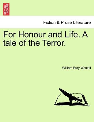 For Honour and Life. a Tale of the Terror. by Westall, William Bury