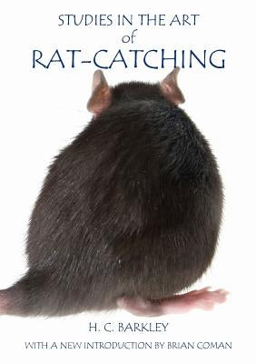 Studies in the Art of Rat-Catching by Barkley, H. C.