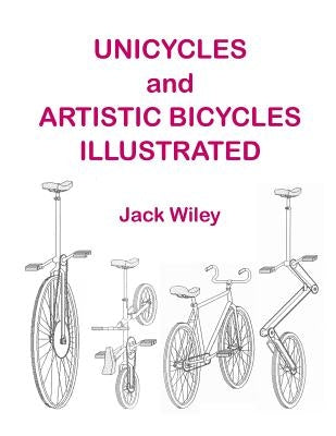 Unicycles and Artistic Bicycles Illustrated by Wiley, Jack