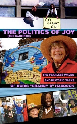 The Politics of Joy (and Sacrifice): The Fearless Walks and Historic Talks of Doris "Granny D" Haddock by Burke, Dennis Michael