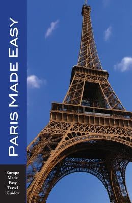 Paris Made Easy: The Best Walks, Sights, Restaurants, Hotels and More by Herbach, Andy