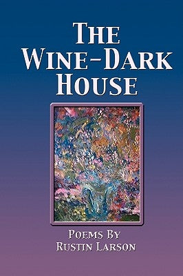 The Wine-Dark House by Larson, Rustin