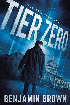 Tier Zero: Task Force Sabre Book 1 by Brown, Benjamin