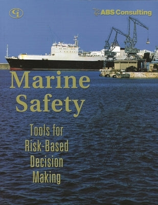 Marine Safety: Tools for Risk-Based Decision Making by Consulting, Abs