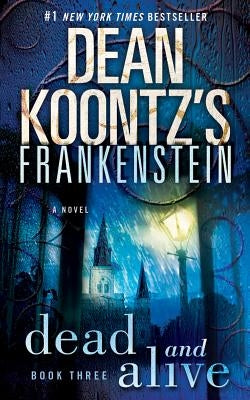 Frankenstein: Dead and Alive by Koontz, Dean