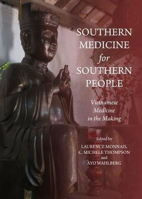 Southern Medicine for Southern People: Vietnamese Medicine in the Making by Monnais, Laurence