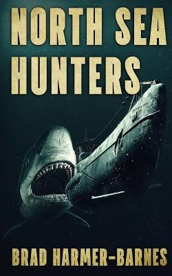 North Sea Hunters by Harmer-Barnes, Brad