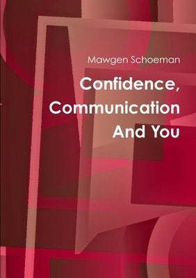Confidence, Communication And You by Schoeman, Mawgen