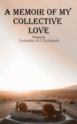 A Memoir of My Collective Love by Coleman, Tamara a.