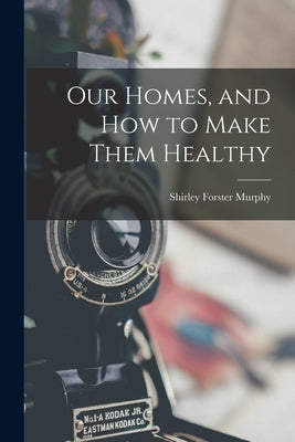 Our Homes, and How to Make Them Healthy by Murphy, Shirley Forster