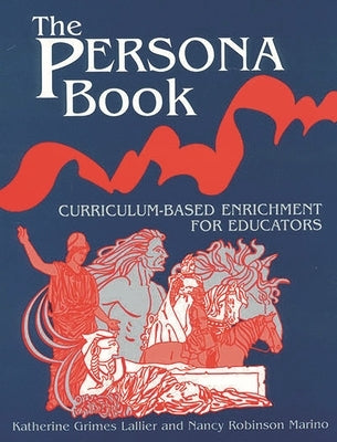 The Persona Book: Curriculum-Based Enrichment for Educators, History Through Role-Playing by Lallier, Katherie Grimes