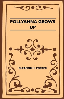 Pollyanna Grows Up by Porter, Eleanor H.
