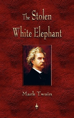 The Stolen White Elephant by Twain, Mark