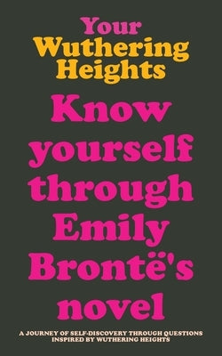 Your Wuthering Heights: Know Yourself Through Emily Brontë's Novel. Wuthering Heights guided journal. Gifts for Brontë sisters lovers by Fan Club, Book
