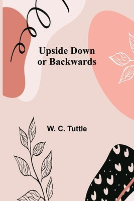 Upside Down or Backwards by C. Tuttle, W.