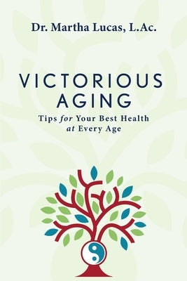 Victorious Aging: Tips for Your Best Health at Any Age by Lucas, Martha
