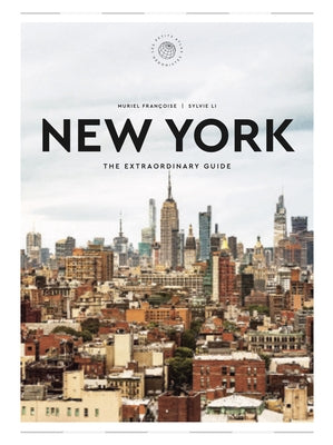 The Extraordinary Guide: New York: An Insider Tour of Art, Food, and Culture by Fran?oise, Muriel