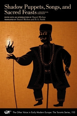Shadow Puppets, Songs, and Sacred Feasts: Celebrations of the Indo-Portuguese Nuns in the Eighteenth-Century Real Convento de Santa M?nica, Goa, India by Michon, Daniel