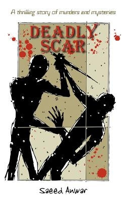 Deadly Scar: A Thrilling Story of Murders and Mysteries by Anwar, Saeed