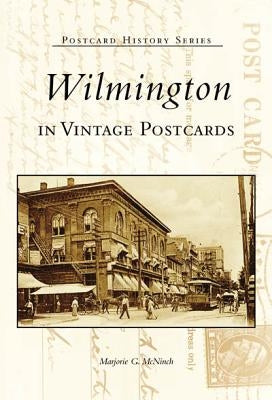 Wilmington in Vintage Postcards by McNinch, Marjorie G.