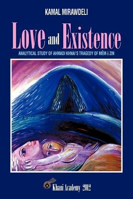 Love and Existence: Analytical Study of Ahmadi Khnai's Tragedy of Mem U Zin by Mirawdeli, Kamal
