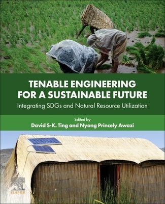 Tenable Engineering for a Sustainable Future: Integrating Sdgs and Natural Resource Utilization by Ting, David S-K