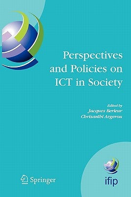 Perspectives and Policies on ICT in Society: An Ifip Tc9 (Computers and Society) Handbook by Berleur, Jacques