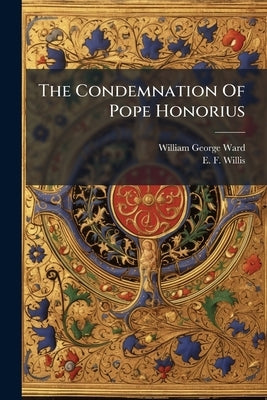 The Condemnation Of Pope Honorius by Ward, William George