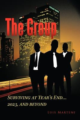 The Group: Surviving at Year's End...2023, and Beyond by Martene, Luis
