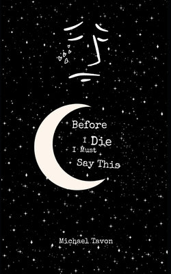 Before I Die, I Must Say This: Special Edition by Tavon, Michael